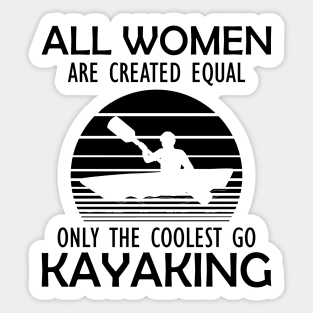 Kayak - All women are created equal on the coolest go kayaking Sticker